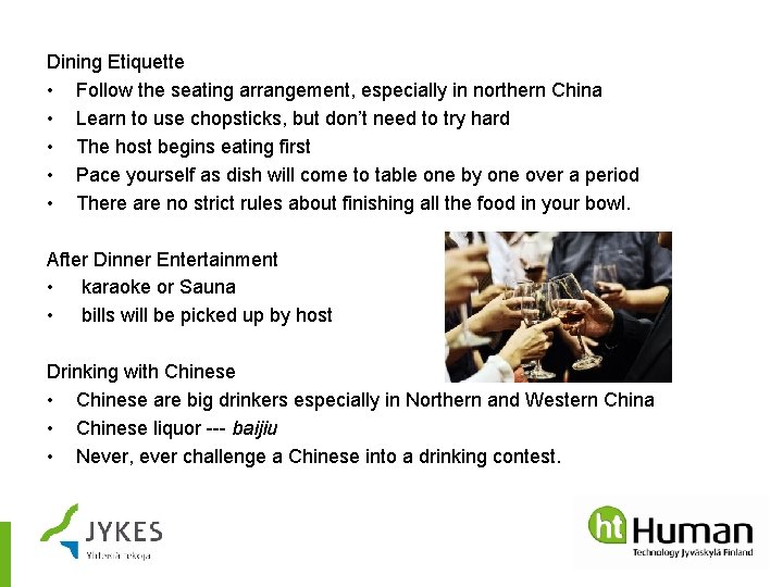 Dining Etiquette • Follow the seating arrangement, especially in northern China • Learn to