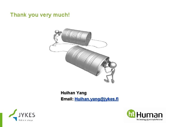 Thank you very much! Huihan Yang Email: Huihan. yang@jykes. fi 