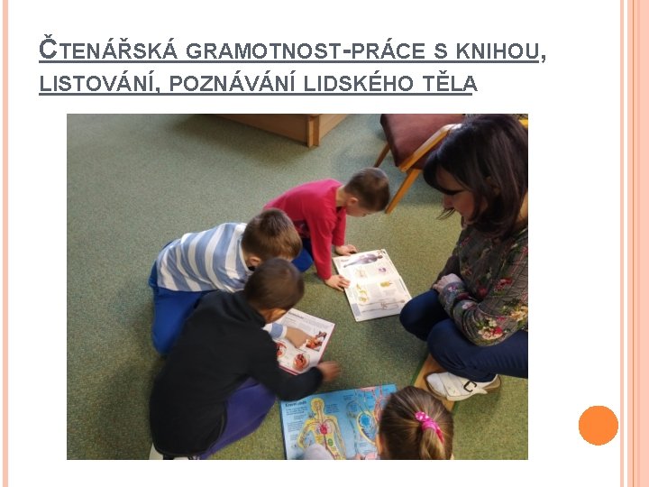 ČTENÁŘSKÁ GRAMOTNOST-PRÁCE S KNIHOU, LISTOVÁNÍ, POZNÁVÁNÍ LIDSKÉHO TĚLA 