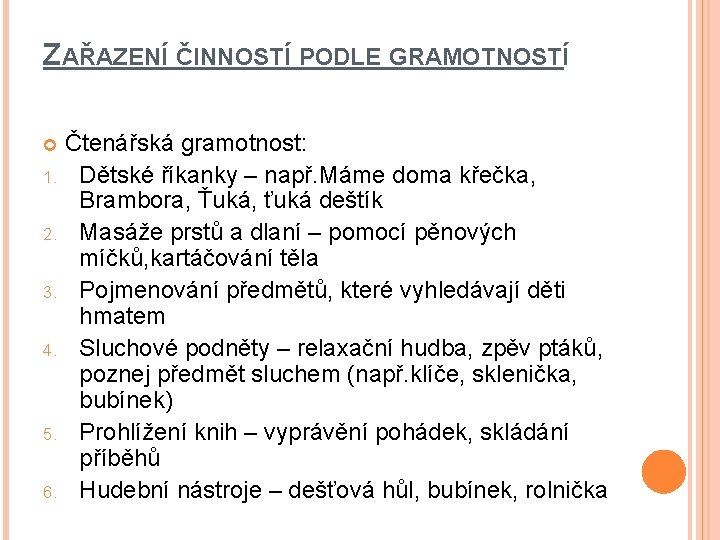 ZAŘAZENÍ ČINNOSTÍ PODLE GRAMOTNOSTÍ Čtenářská gramotnost: 1. Dětské říkanky – např. Máme doma křečka,