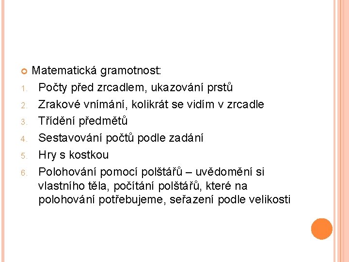 Matematická gramotnost: 1. Počty před zrcadlem, ukazování prstů 2. Zrakové vnímání, kolikrát se vidím