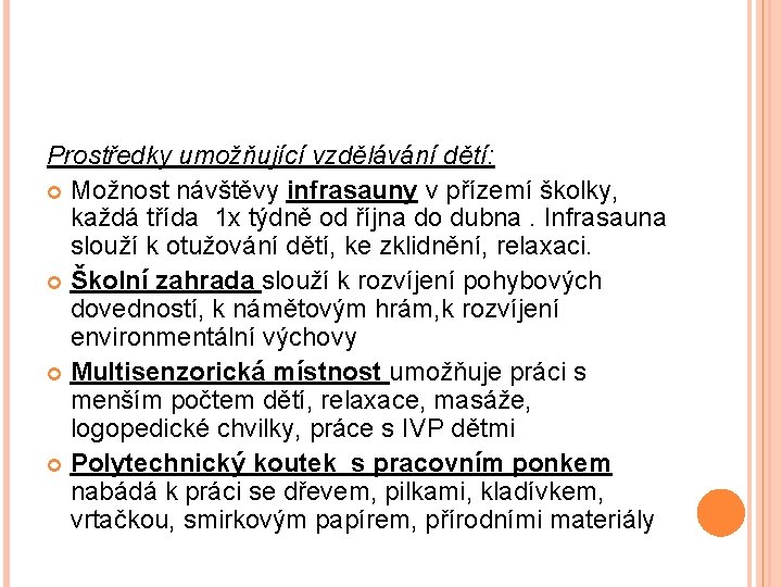 Prostředky umožňující vzdělávání dětí: Možnost návštěvy infrasauny v přízemí školky, každá třída 1 x