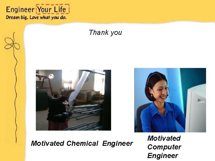 Thank you Motivated Chemical Engineer Motivated Computer Engineer 