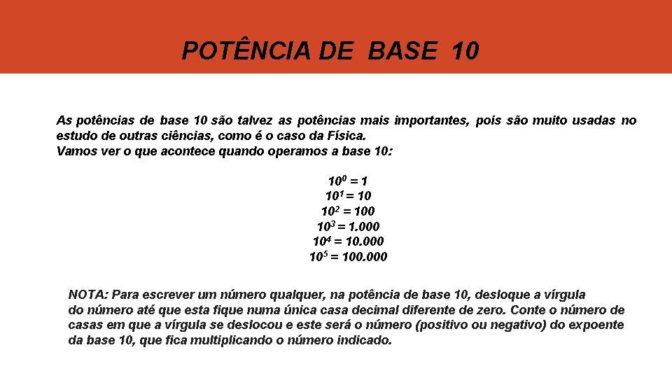 POTÊNCIA DE BASE 10 As potências de base 10 são talvez as potências mais