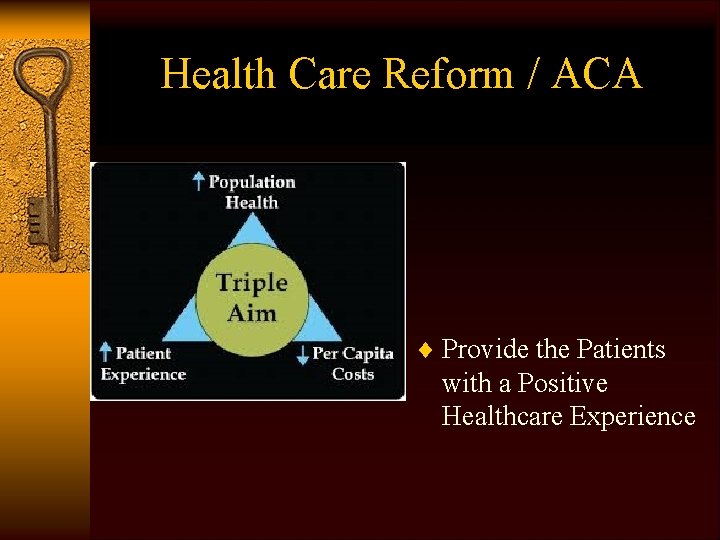 Health Care Reform / ACA ¨ Provide the Patients with a Positive Healthcare Experience