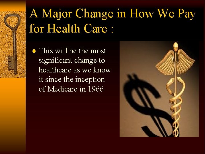 A Major Change in How We Pay for Health Care : ¨ This will