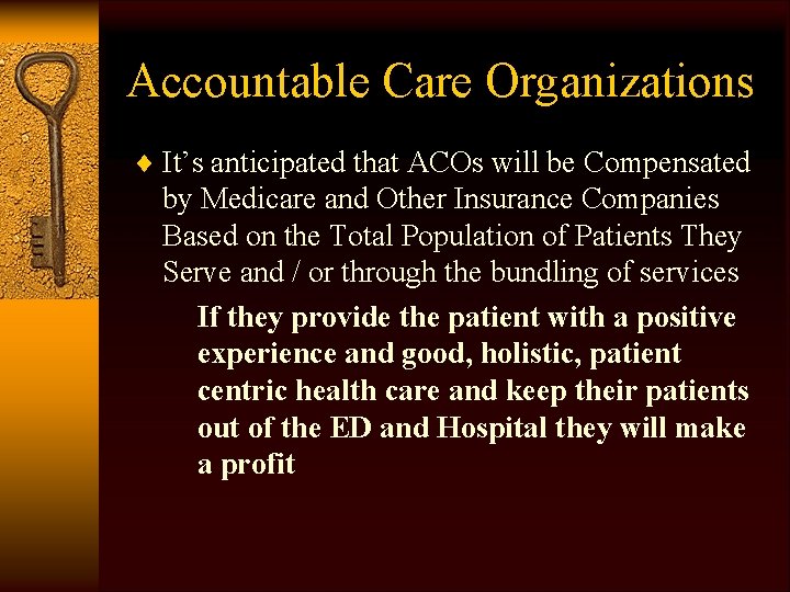 Accountable Care Organizations ¨ It’s anticipated that ACOs will be Compensated by Medicare and