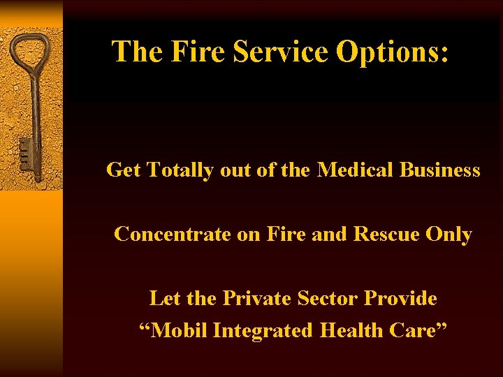 The Fire Service Options: Get Totally out of the Medical Business Concentrate on Fire