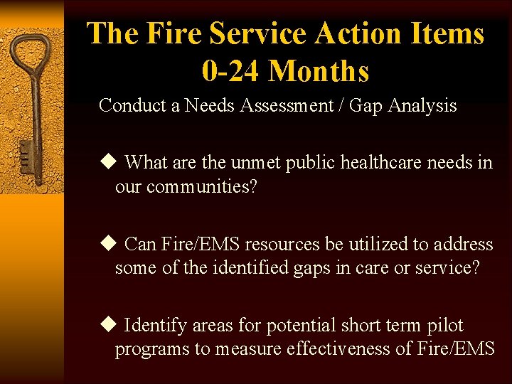 The Fire Service Action Items 0 -24 Months Conduct a Needs Assessment / Gap