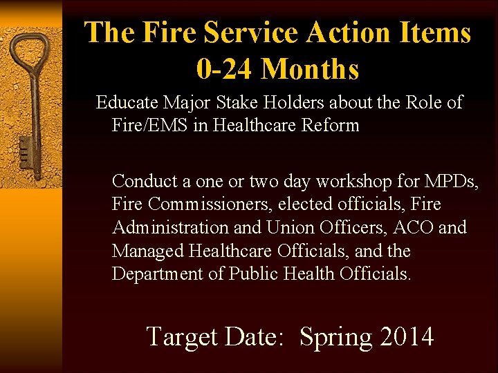 The Fire Service Action Items 0 -24 Months Educate Major Stake Holders about the