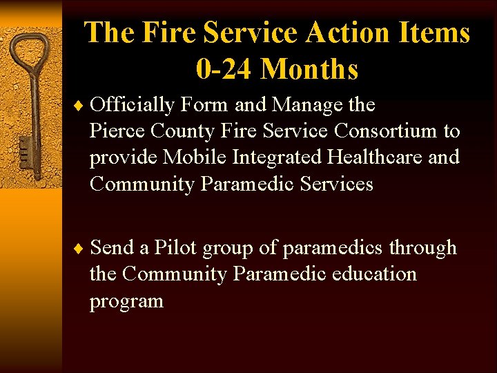 The Fire Service Action Items 0 -24 Months ¨ Officially Form and Manage the