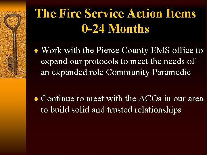 The Fire Service Action Items 0 -24 Months ¨ Work with the Pierce County