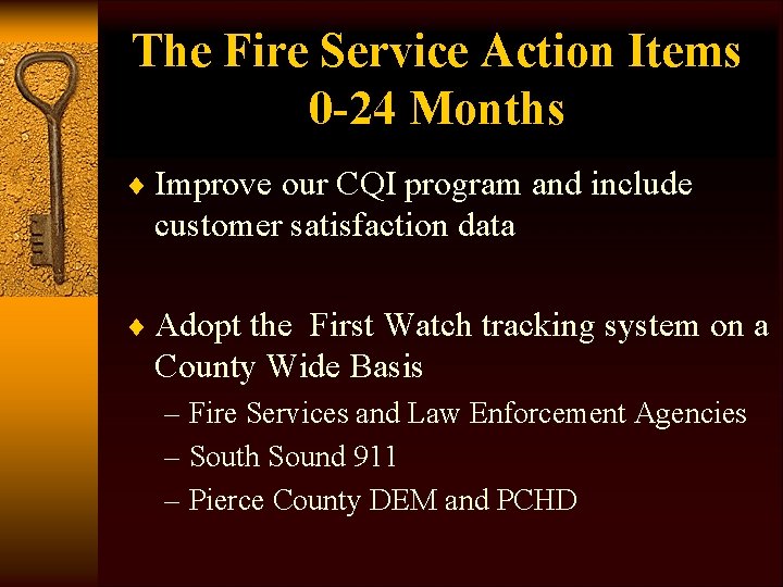 The Fire Service Action Items 0 -24 Months ¨ Improve our CQI program and