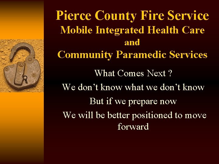 Pierce County Fire Service Mobile Integrated Health Care and Community Paramedic Services What Comes