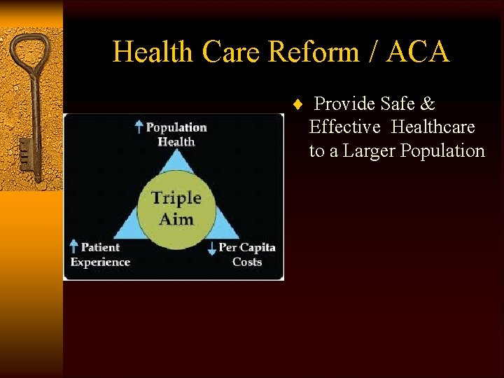 Health Care Reform / ACA ¨ Provide Safe & Effective Healthcare to a Larger