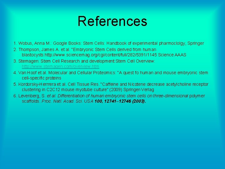 References 1. Wobus, Anna M. : Google Books: Stem Cells: Handbook of experimental pharmoclolgy,
