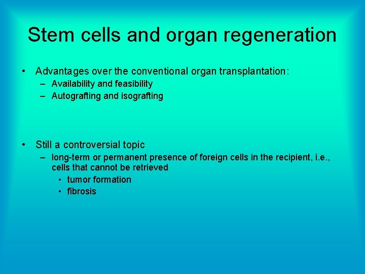 Stem cells and organ regeneration • Advantages over the conventional organ transplantation: – Availability