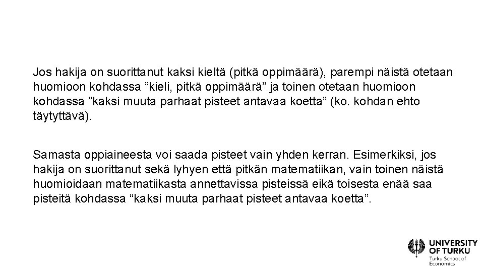 Jos hakija on suorittanut kaksi kieltä (pitkä oppimäärä), parempi näistä otetaan huomioon kohdassa ”kieli,