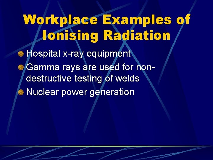 Workplace Examples of Ionising Radiation Hospital x-ray equipment Gamma rays are used for nondestructive Workplace Examples of Ionising Radiation Hospital x-ray equipment Gamma rays are used for nondestructive