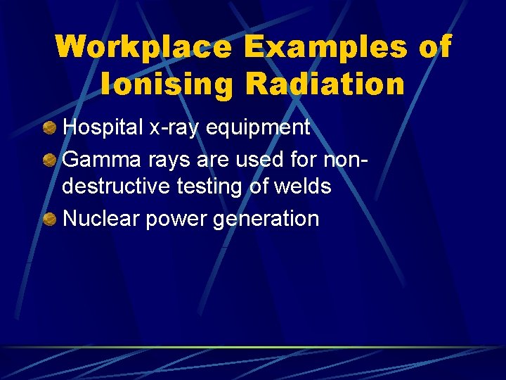 Workplace Examples of Ionising Radiation Hospital x-ray equipment Gamma rays are used for nondestructive