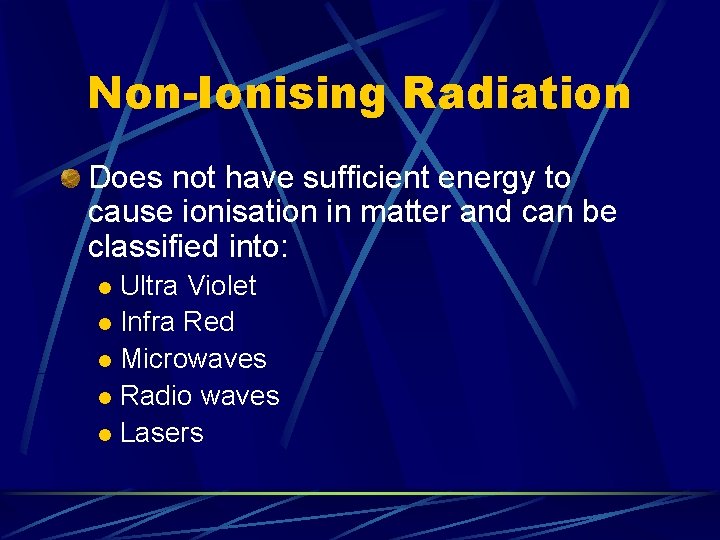 Non-Ionising Radiation Does not have sufficient energy to cause ionisation in matter and can