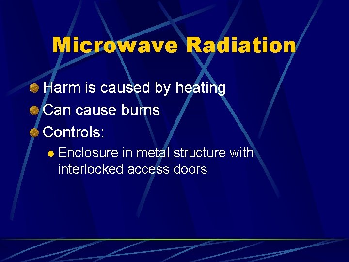 Microwave Radiation Harm is caused by heating Can cause burns Controls: l Enclosure in