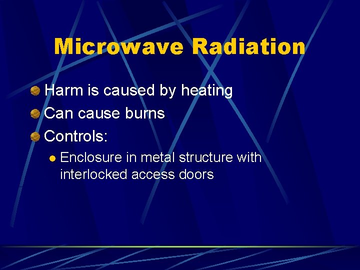 Microwave Radiation Harm is caused by heating Can cause burns Controls: l Enclosure in Microwave Radiation Harm is caused by heating Can cause burns Controls: l Enclosure in