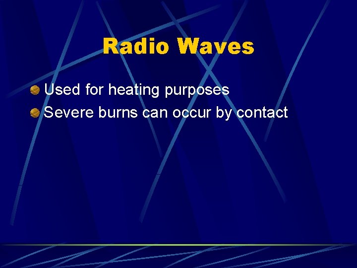 Radio Waves Used for heating purposes Severe burns can occur by contact 