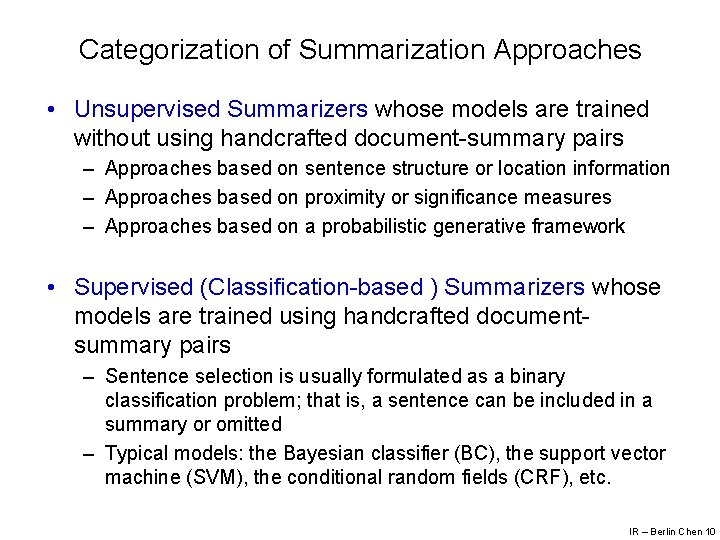 Categorization of Summarization Approaches • Unsupervised Summarizers whose models are trained without using handcrafted