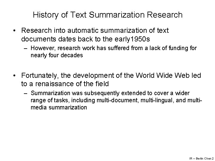 History of Text Summarization Research • Research into automatic summarization of text documents dates