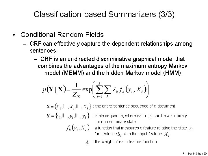 Classification-based Summarizers (3/3) • Conditional Random Fields – CRF can effectively capture the dependent