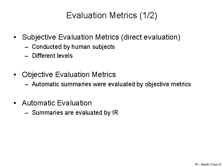 Evaluation Metrics (1/2) • Subjective Evaluation Metrics (direct evaluation) – Conducted by human subjects