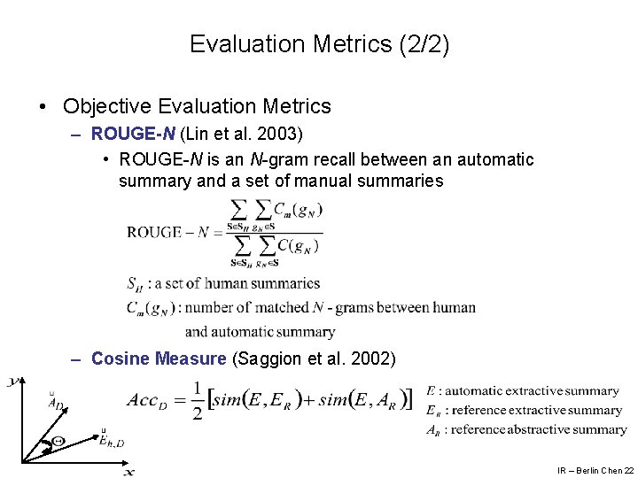 Evaluation Metrics (2/2) • Objective Evaluation Metrics – ROUGE-N (Lin et al. 2003) •