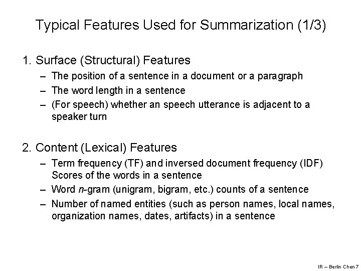 Typical Features Used for Summarization (1/3) 1. Surface (Structural) Features – The position of