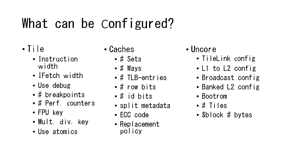 What can be Configured? • Tile • Instruction width • IFetch width • Use