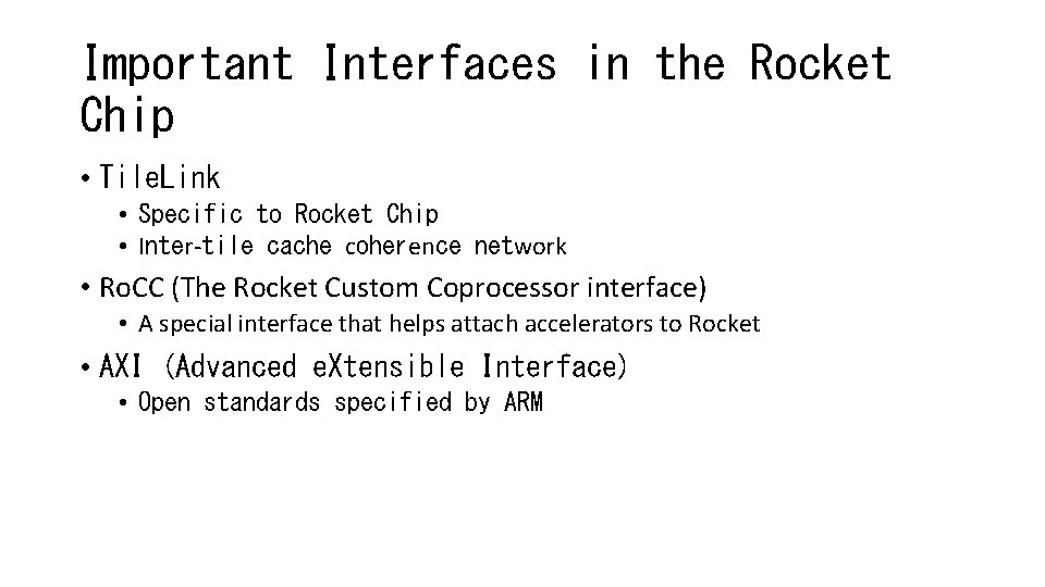 Important Interfaces in the Rocket Chip • Tile. Link • Specific to Rocket Chip