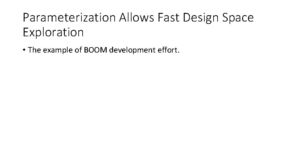 Parameterization Allows Fast Design Space Exploration • The example of BOOM development effort. 