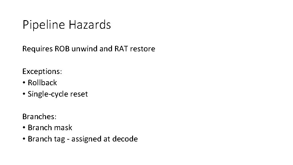 Pipeline Hazards Requires ROB unwind and RAT restore Exceptions: • Rollback • Single-cycle reset