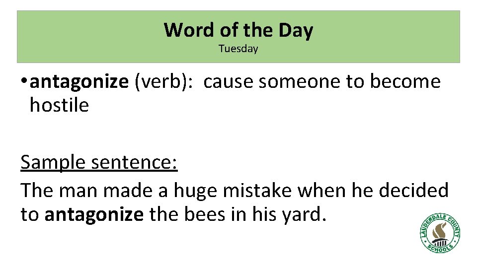 Word of the Day Tuesday • antagonize (verb): cause someone to become hostile Sample