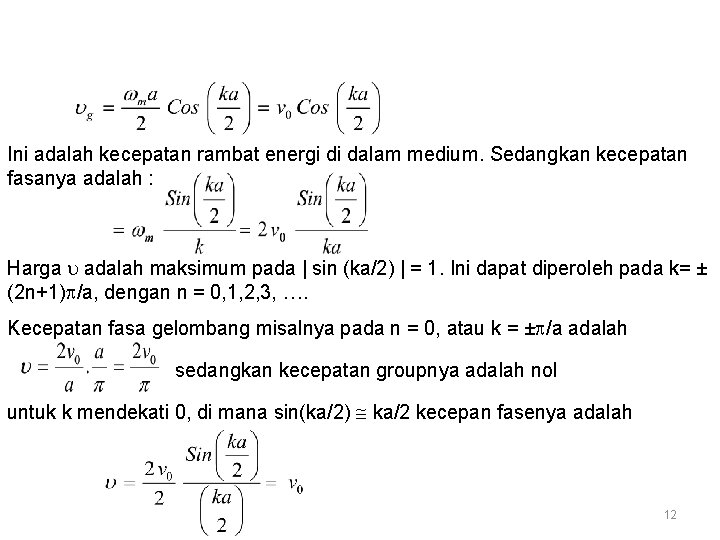 Ini adalah kecepatan rambat energi di dalam medium. Sedangkan kecepatan fasanya adalah : Harga