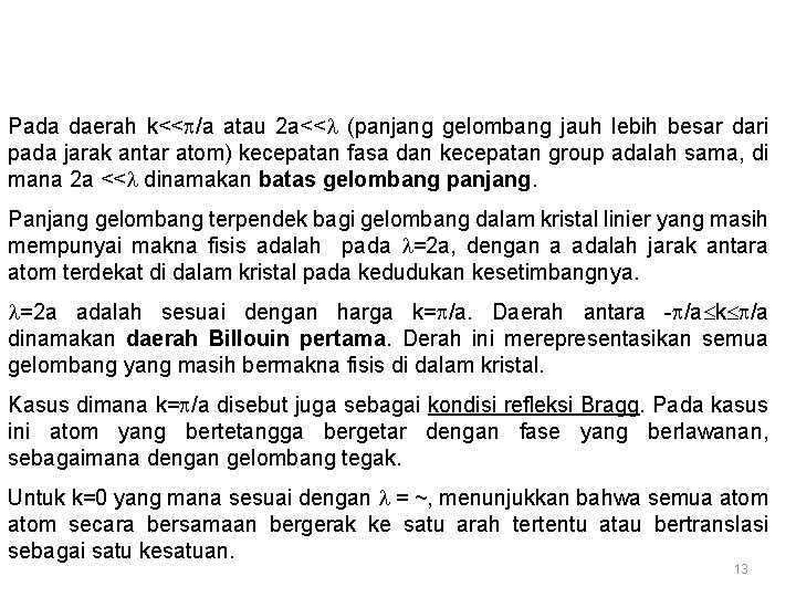 Pada daerah k<< /a atau 2 a<< (panjang gelombang jauh lebih besar dari pada