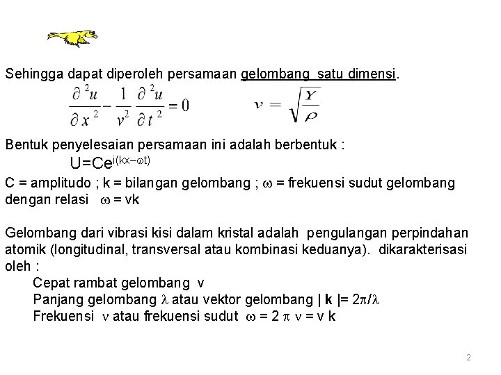 Sehingga dapat diperoleh persamaan gelombang satu dimensi. Bentuk penyelesaian persamaan ini adalah berbentuk :