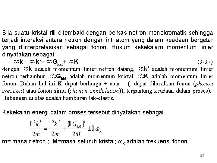 Bila suatu kristal riil ditembaki dengan berkas netron monokromatik sehingga terjadi interaksi antara netron