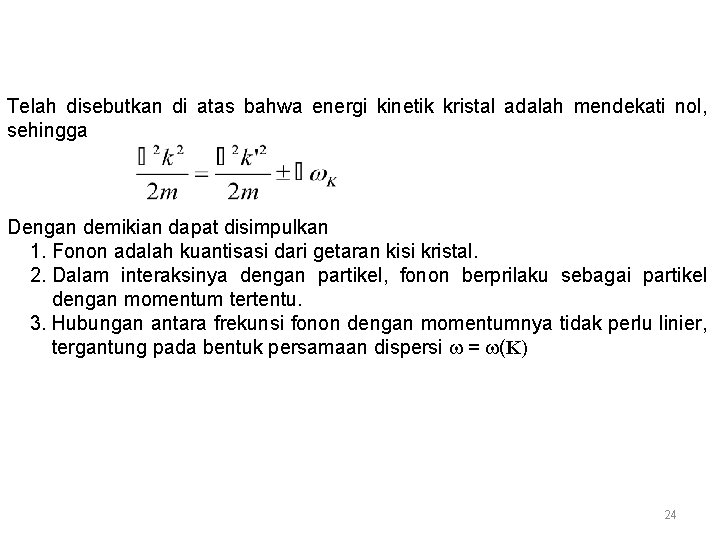 Telah disebutkan di atas bahwa energi kinetik kristal adalah mendekati nol, sehingga Dengan demikian