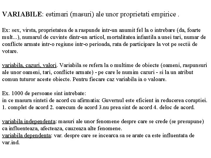 VARIABILE: VARIABILE estimari (masuri) ale unor proprietati empirice. Ex: Ex sex, virsta, proprietatea de