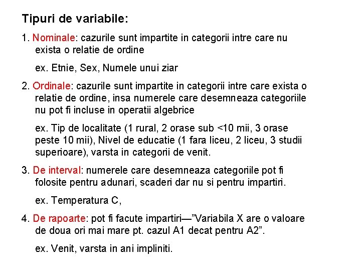 Tipuri de variabile: 1. Nominale: cazurile sunt impartite in categorii intre care nu exista