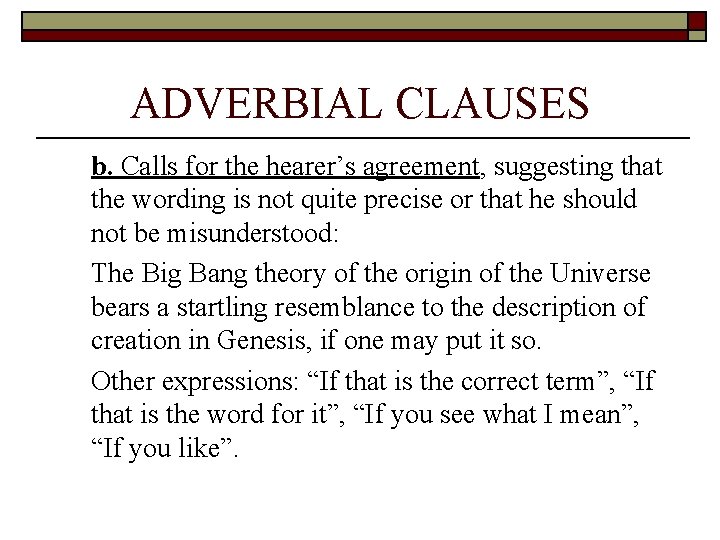 ADVERBIAL CLAUSES b. Calls for the hearer’s agreement, suggesting that the wording is not