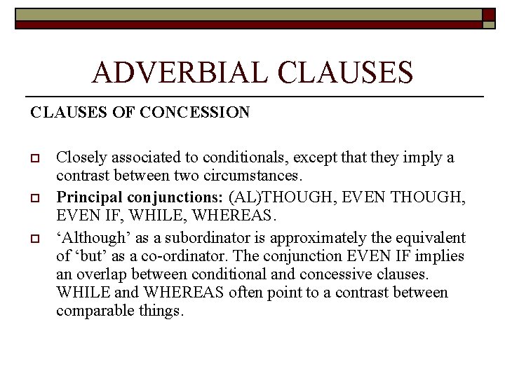 ADVERBIAL CLAUSES OF CONCESSION o o o Closely associated to conditionals, except that they