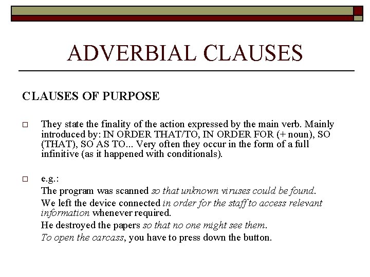 ADVERBIAL CLAUSES OF PURPOSE o They state the finality of the action expressed by
