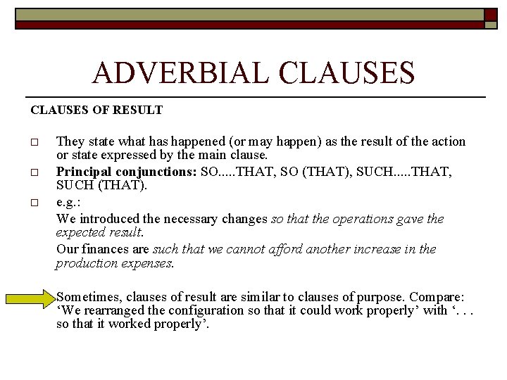 ADVERBIAL CLAUSES OF RESULT o o o They state what has happened (or may